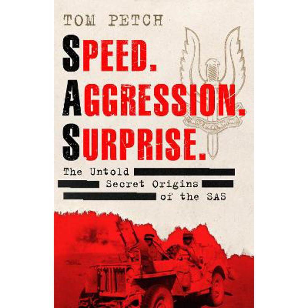 Speed, Aggression, Surprise: The Untold Secret Origins of the SAS (Hardback) - Tom Petch